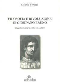 Filosofia e rivoluzione in Giordano Bruno. Religione, etica e materialismo - Cosimo Cerardi - Libro La Mongolfiera 2008, Saggi | Libraccio.it