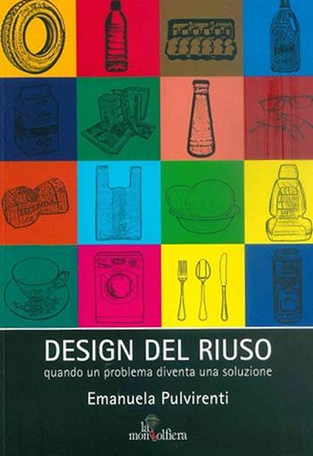Design del riuso. Quando un problema diventa una soluzione - Emanuela Pulvirenti - Libro La Mongolfiera 2009 | Libraccio.it