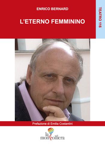 L' eterno femminino - Enrico Bernard - Libro La Mongolfiera 2019, Teatro | Libraccio.it