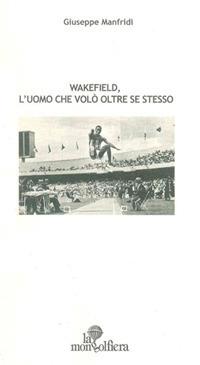 Wakefield, l'uomo che volò oltre se stesso - Giuseppe Manfridi - Libro La Mongolfiera 2010, Teatro | Libraccio.it