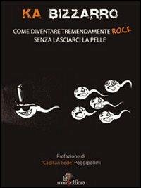 Come diventare tremendamente rock senza lasciarci la pelle. Con DVD - Ka Bizzarro - Libro La Mongolfiera 2010, Musica | Libraccio.it