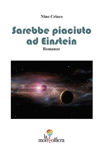 Sarebbe piaciuto ad Einstein - Nino Criaco - Libro La Mongolfiera 2019, Fantastico | Libraccio.it