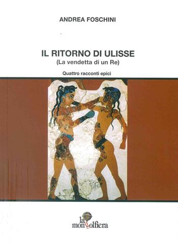Il ritorno di Ulisse (La vendetta di un re) - Andrea Foschini - Libro La Mongolfiera 2010, Narrativa | Libraccio.it