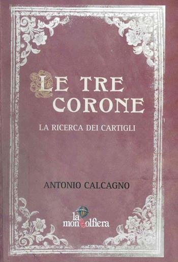 Le tre corone. La ricerca dei Cartigli - Antonio Calcagno - Libro La Mongolfiera 2012, Fantastico | Libraccio.it