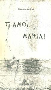 Ti amo, Maria!