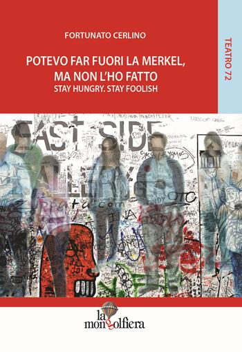 Potevo far fuori la Merkel, ma non l'ho fatto. Stay Hungry. Stay Foolish - Fortunato Cerlino - Libro La Mongolfiera 2015, Teatro | Libraccio.it