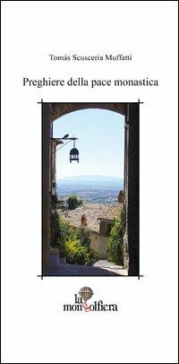 Preghiere della pace monastica. Testo spagnolo a fronte - Tomás Scusceria Muffatti - Libro La Mongolfiera 2013, Poesie | Libraccio.it