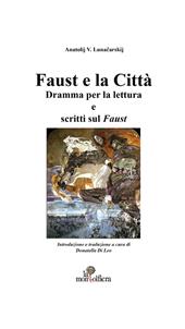 Faust e la città. Dramma per la lettura e scritti sul Faust