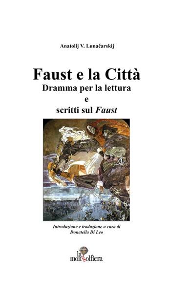 Faust e la città. Dramma per la lettura e scritti sul Faust - Anatolij Vasil evic Lunaciarskij - Libro La Mongolfiera 2013, Culture e intrecci | Libraccio.it