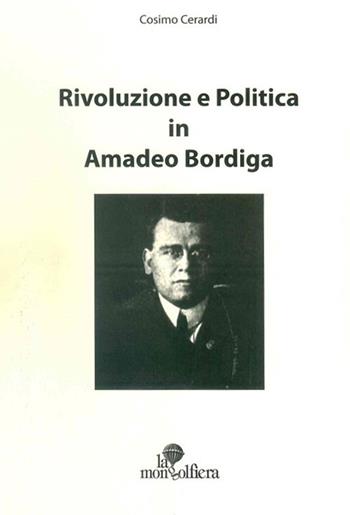 Rivoluzione e politica in Amadeo Bordiga - Cosimo Cerardi - Libro La Mongolfiera 2013, Saggi | Libraccio.it
