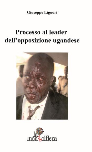Processo al leader dell'opposizione ugandese-Ugandan opposition leader on trial - Giuseppe Liguori - Libro La Mongolfiera 2014, Teatro | Libraccio.it
