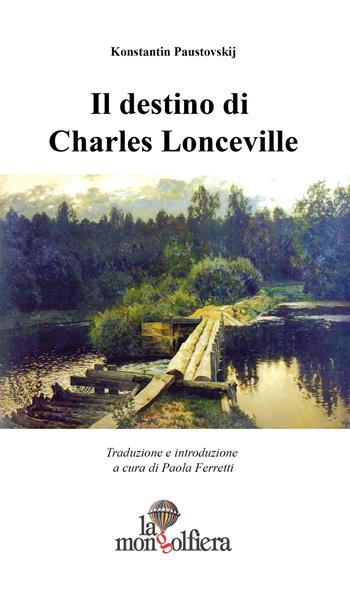 Il destino di Charles Lonceville - Konstantin G. Paustovskij - Libro La Mongolfiera 2015, Culture e intrecci | Libraccio.it