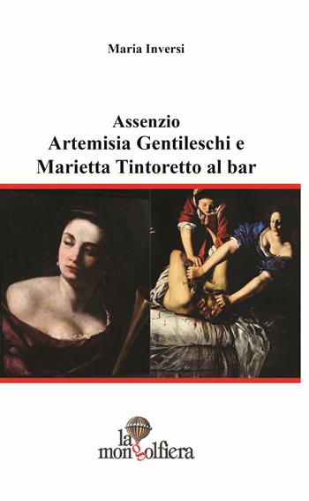 Assenzio. Artemisa Gentileschi e Marietta Tintoretto al bar - Maria Inversi - Libro La Mongolfiera 2014, Teatro | Libraccio.it