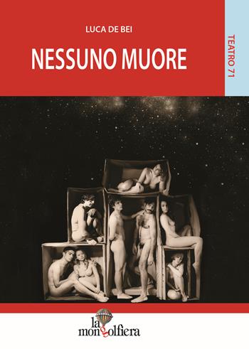 Nessuno muore - Luca De Bei - Libro La Mongolfiera 2015, Teatro | Libraccio.it
