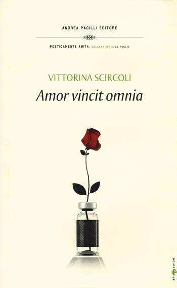 Amor vincit omnia - Vittorina Scircoli - Libro Andrea Pacilli Editore 2012, Poeticamente abita | Libraccio.it