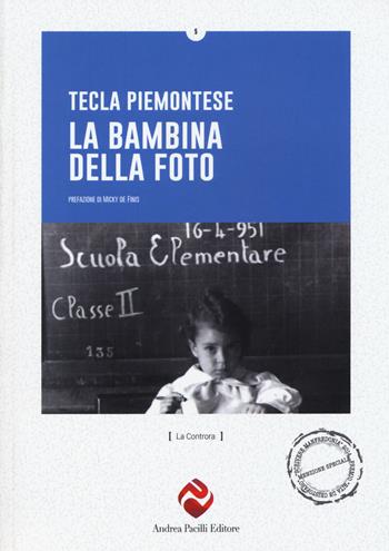 La bambina della foto - Tecla Piemontese - Libro Andrea Pacilli Editore 2014, La controra | Libraccio.it
