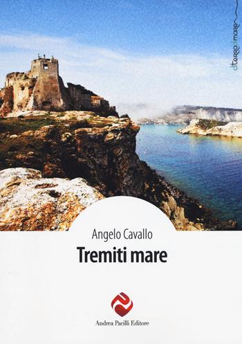 Tremiti mare - Angelo Cavallo - Libro Andrea Pacilli Editore 2015, Di terra di mare | Libraccio.it