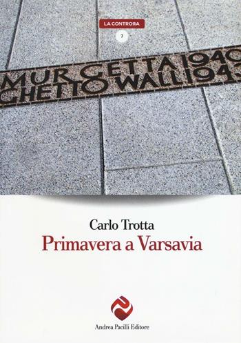 Primavera a Varsavia - Carlo Trotta - Libro Andrea Pacilli Editore 2016, La controra | Libraccio.it
