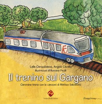 Il trenino sul Gargano. Cammina treno con le canzoni di Matteo Salvatore - Laila Campobasso, Angelo Cavallo - Libro Andrea Pacilli Editore 2015, Di terra di mare. Le favole | Libraccio.it