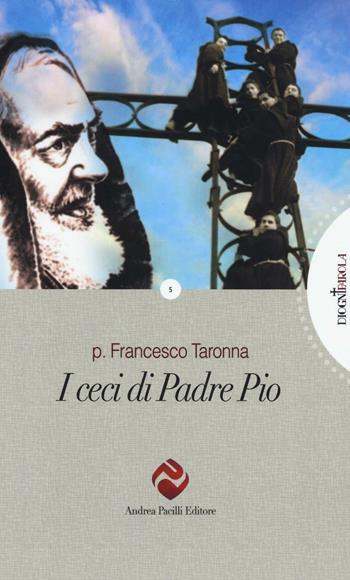I ceci di Padre Pio - Francesco Taronna - Libro Andrea Pacilli Editore 2016, Di ogni parola | Libraccio.it