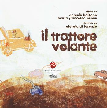 Il trattore volante. Ediz. illustrata - Daniele Balzano, Maria Francesca Ocone - Libro Andrea Pacilli Editore 2016, Fabula vagabonda | Libraccio.it