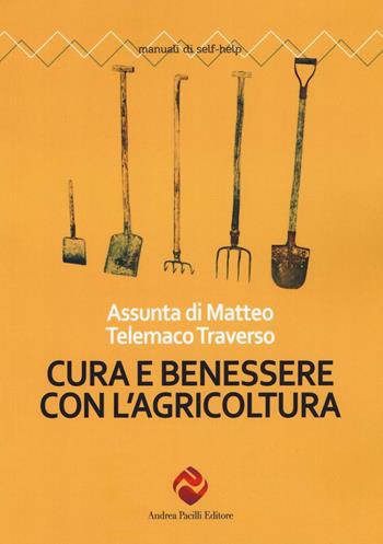 Cura e benessere con l'agricoltura - Assunta Di Matteo, Telemaco Traverso - Libro Andrea Pacilli Editore 2016, Manuali di self-help | Libraccio.it