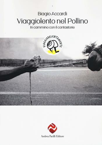 Viaggiolento nel Pollino. In cammino con il cantastorie - Biagio Accardi - Libro Andrea Pacilli Editore 2016, Viaggiare lentamente | Libraccio.it