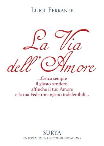 La via dell'amore - Luigi Ferrante - Libro Surya Entertainment & Comm. 2016 | Libraccio.it