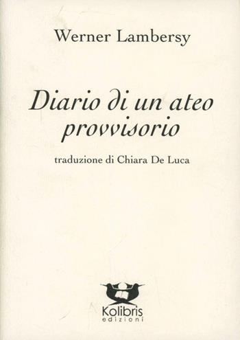 Diario di un ateo provvisiorio - Werner Lambersy - Libro Kolibris 2009, Orly. Poesia belga contemporanea | Libraccio.it