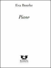 Piano - Eva Bourke - Libro Kolibris 2012, Snáthaid mhór. Poesia contemp. irlandese | Libraccio.it