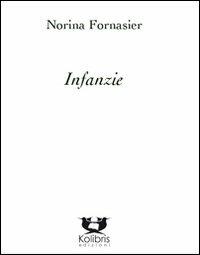 Infanzie - Norina Fornasier - Libro Kolibris 2012 | Libraccio.it