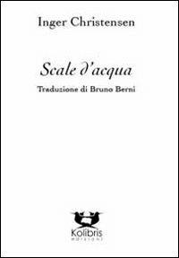Scale d'acqua - Inger Christensen - Libro Kolibris 2012, Alfabet. Poesia nordica contemporanea | Libraccio.it