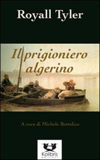 Il prigioniero algerino - Royall Tyler - Libro Kolibris 2014, Antracite | Libraccio.it