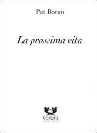 La prossima vita - Pat Boran - Libro Kolibris 2014, Kiwi. Poesia neozelandese | Libraccio.it