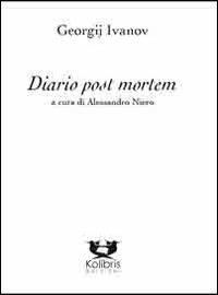 Diario post mortem - Georgij V. Ivanov - Libro Kolibris 2013, Nevà. Letteratura russa | Libraccio.it