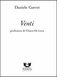 Venti - Daniele Gorret - Libro Kolibris 2013, Chiara. Poesia italiana contemporanea | Libraccio.it