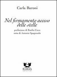 Nel firmamento acceso delle stelle - Carla Baroni - Libro Kolibris 2013, Chiara. Poesia italiana contemporanea | Libraccio.it