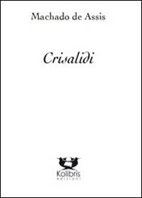 Crisalidi - Joaquim Machado de Assis - Libro Kolibris 2014, Brasiliana | Libraccio.it