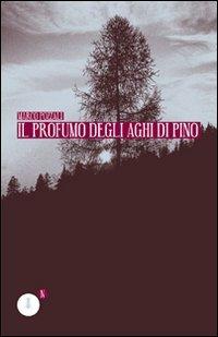 Il profumo degli aghi di pino - Marco Pozzali - Libro Fedelo's 2009, Narrativa | Libraccio.it