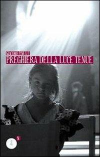 Preghiera della luce tenue - Giacomo Pinelli - Libro Fedelo's 2010, Narrativa | Libraccio.it