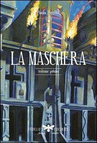 La maschera. Vol. 1 - Paola Poggioli - Libro Fedelo's 2010, Formica volante | Libraccio.it