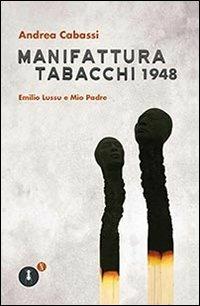 Manifattura Tabacchi 1948. Emilio Lussu e mio padre - Andrea Cabassi - Libro Fedelo's 2013, Narrativa | Libraccio.it