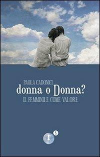 Donna o Donna? Il femminile come valore - Paola Cadonici - Libro Fedelo's 2013, Saggistica | Libraccio.it