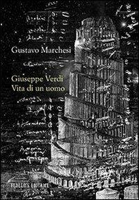 Giuseppe Verdi. Vita di un uomo - Gustavo Marchesi - Libro Fedelo's 2014, Igitur | Libraccio.it