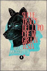 Sulle tracce del lupo che mi gira in testa - Mario Ferraguti - Libro Fedelo's 2014, Saggistica | Libraccio.it