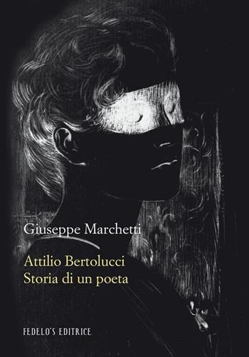 Attilio Bertolucci. Storia di un poeta - Giuseppe Marchetti - Libro Fedelo's 2014, Igitur | Libraccio.it