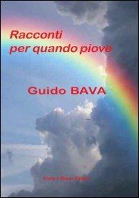 Racconti per quando piove - Guido Bava - Libro Carta e Penna 2009, Il libro dei racconti | Libraccio.it