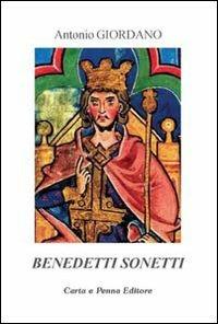 Benedetti sonetti - Antonio Giordano - Libro Carta e Penna 2010, Lo scrigno dei versi | Libraccio.it