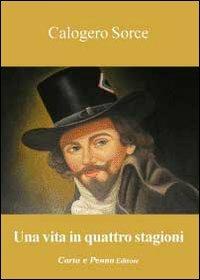 Una vita in quattro stagioni - Calogero Sorce - Libro Carta e Penna 2010, Il libro dei racconti | Libraccio.it