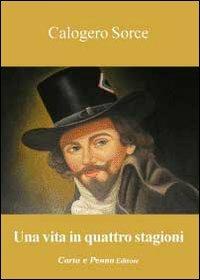 Una vita in quattro stagioni - Calogero Sorce - Libro Carta e Penna 2010, Il libro dei racconti | Libraccio.it